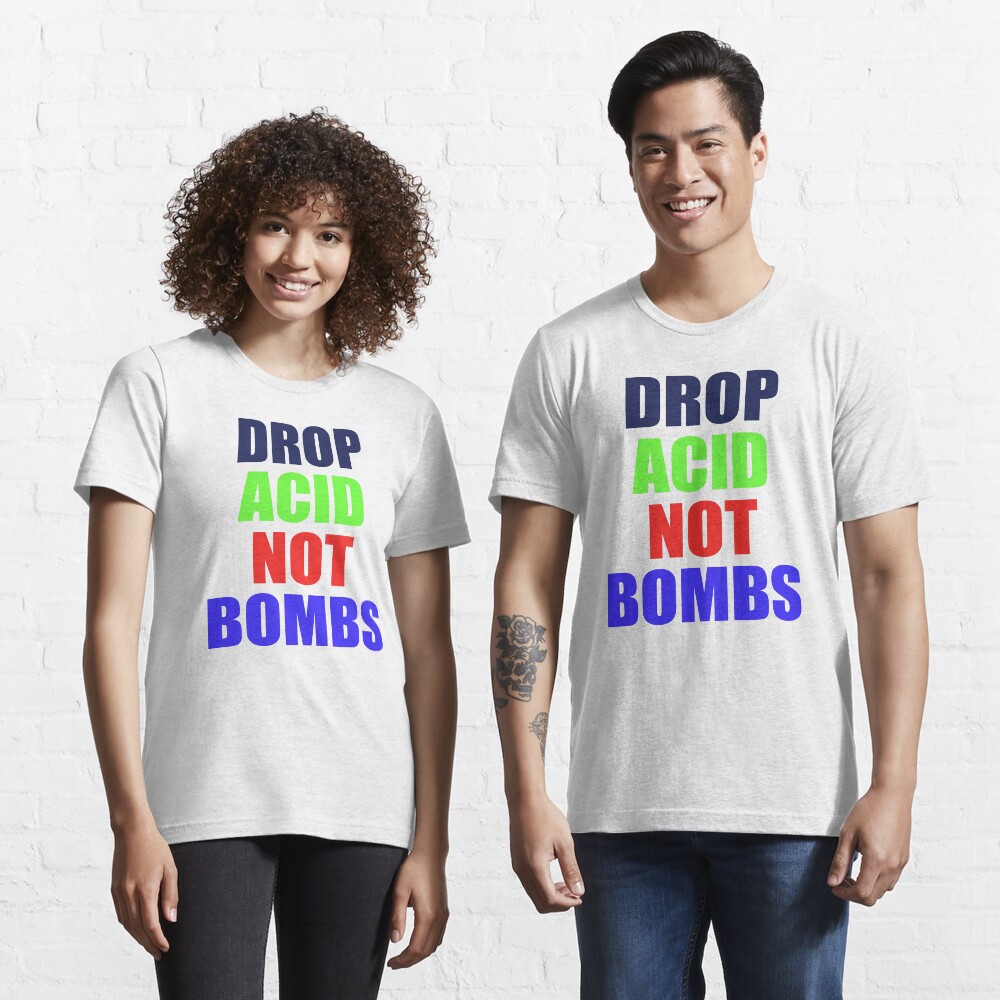 DROP ACID NOT BOMBS - BEZ Essential T-Shirt
