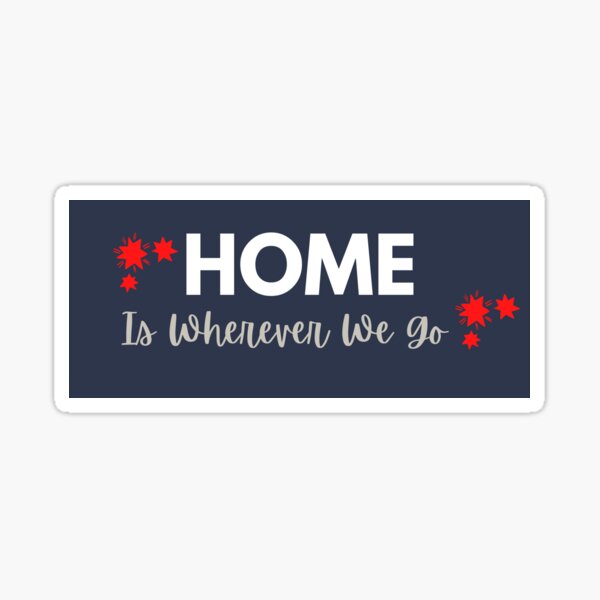 Home Is Wherever We Go Sticker
