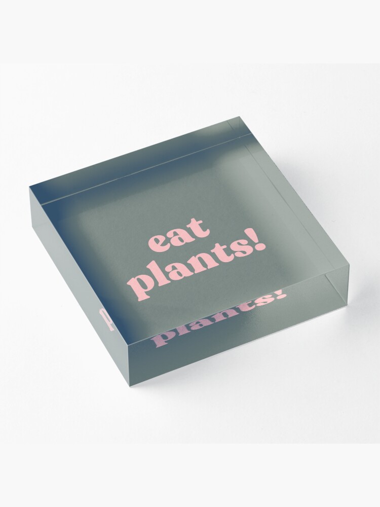 Alternate view of eat plants. Acrylic Block
