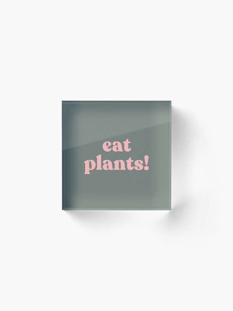 Alternate view of eat plants. Acrylic Block