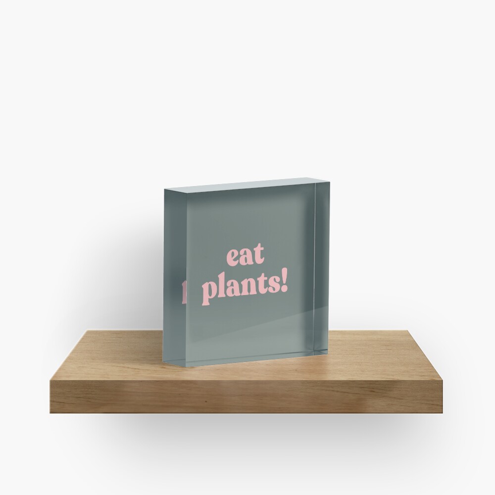 eat plants. Acrylic Block