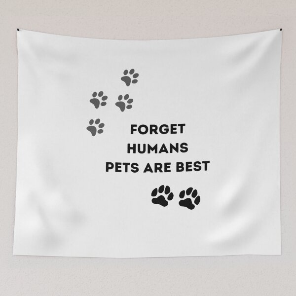 Item preview, Forget humans Pets are best designed and sold by NickDsigns.