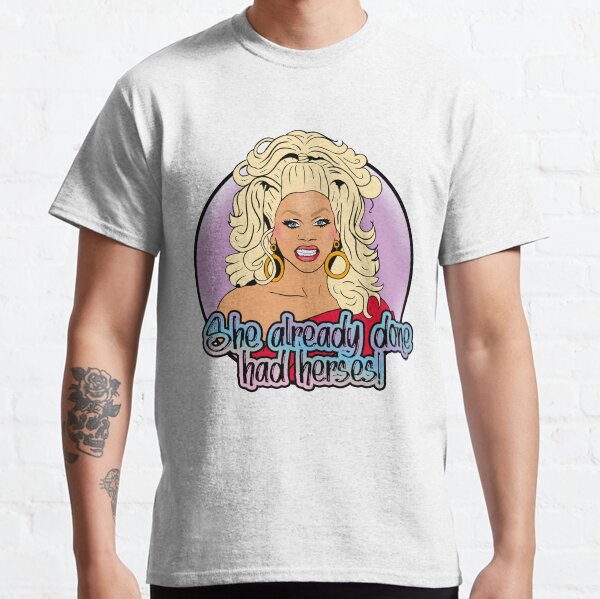 She already done had herses! Classic T-Shirt