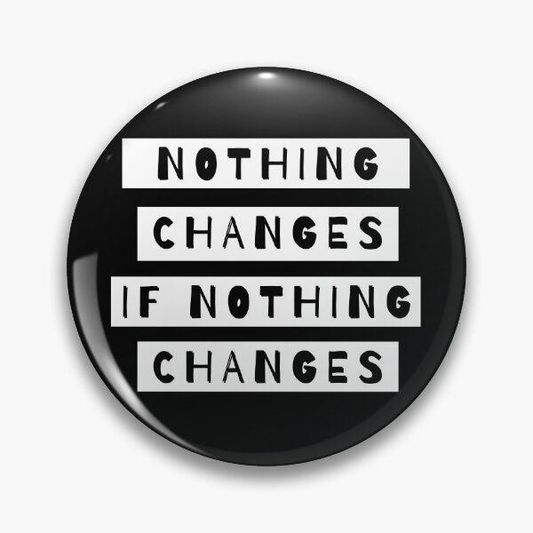 Item preview, Nothing Changes If Nothing Changes designed and sold by m95sim.