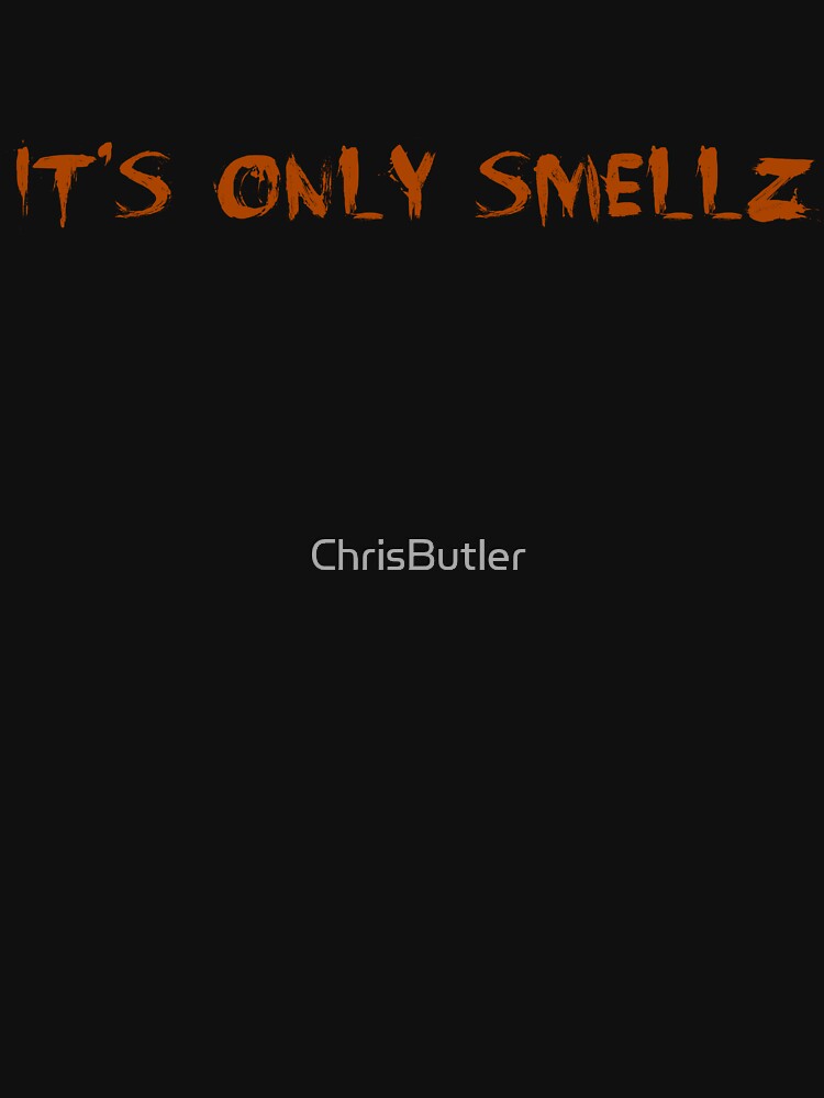 "It's Only Smellz" Essential T-Shirt for Sale by ChrisButler | Redbubble