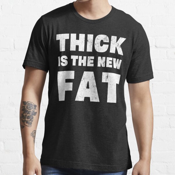 "Thick is the new Fat" Tshirt for Sale by MitchAngelo Redbubble