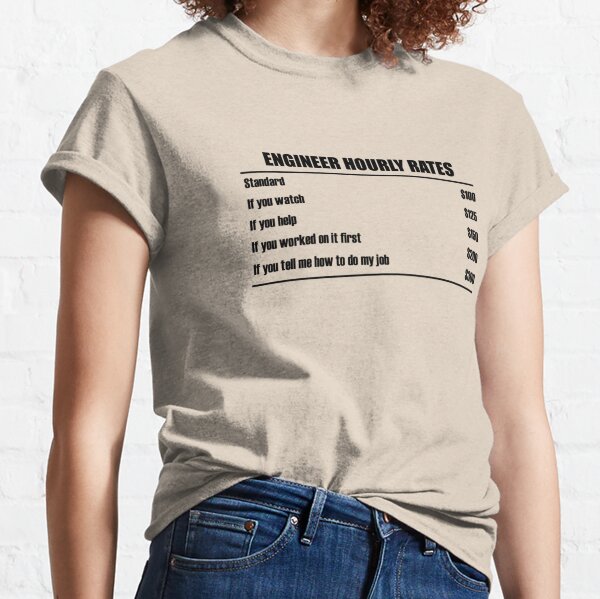 Engineer Hourly Rates Classic T-Shirt