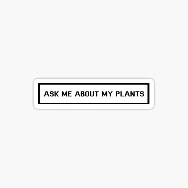 Ask me about my plants Sticker