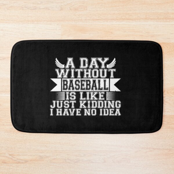 Item preview, A Day Without Baseball Is Like Just Kidding I Have No Idea designed and sold by TopDawgDesigns.