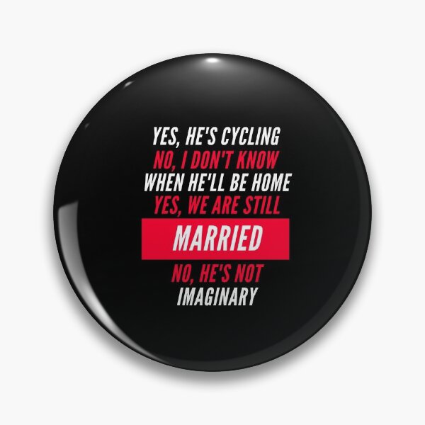 Item preview, Yes He's cycling No I dont know when He'll be home Yes We are still Married No He's not imaginary designed and sold by AmadaLevile.