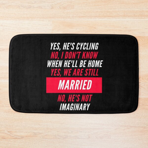 Item preview, Yes He's cycling No I dont know when He'll be home Yes We are still Married No He's not imaginary designed and sold by AmadaLevile.