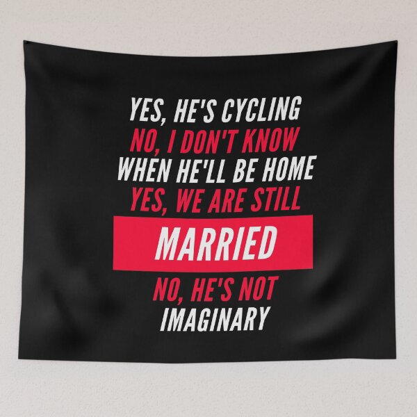 Item preview, Yes He's cycling No I dont know when He'll be home Yes We are still Married No He's not imaginary designed and sold by AmadaLevile.