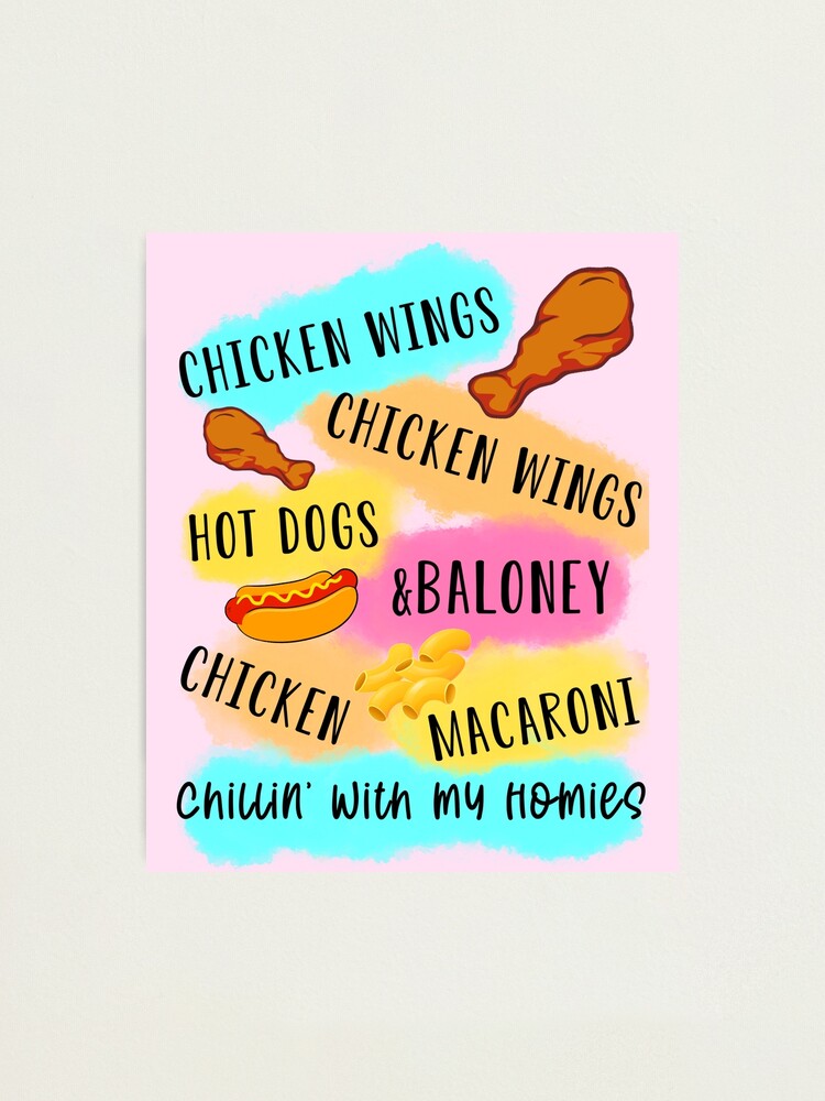 "Chicken wings chicken wings hot dogs and baloney chicken macaroni chillin with my homies funny