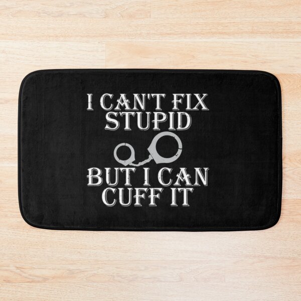 Item preview, I Cant Fix Stupid But I Can Cuff It designed and sold by TopDawgDesigns.