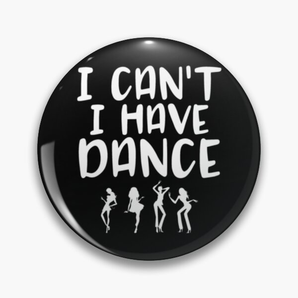 Item preview, I Cant I Have Dance designed and sold by TopDawgDesigns.