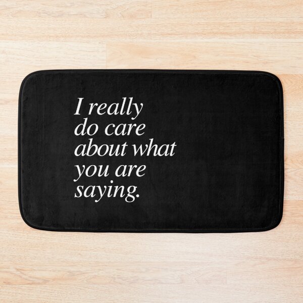 Item preview, I really do care about what you are saying. designed and sold by ScottyWalters.