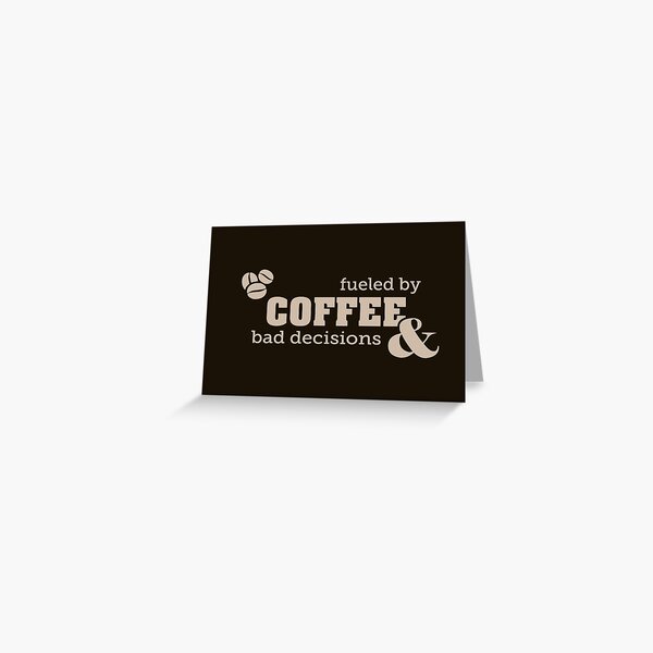 Coffee & Bad Decisions Greeting Card