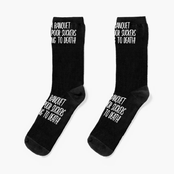Life is a banquet and most poor suckers are starving to death (white lettering) Socks