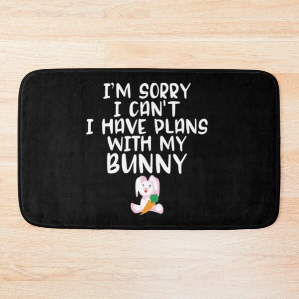 Item preview, I'm Sorry I Cant I Have Plans With My Bunny designed and sold by TopDawgDesigns.