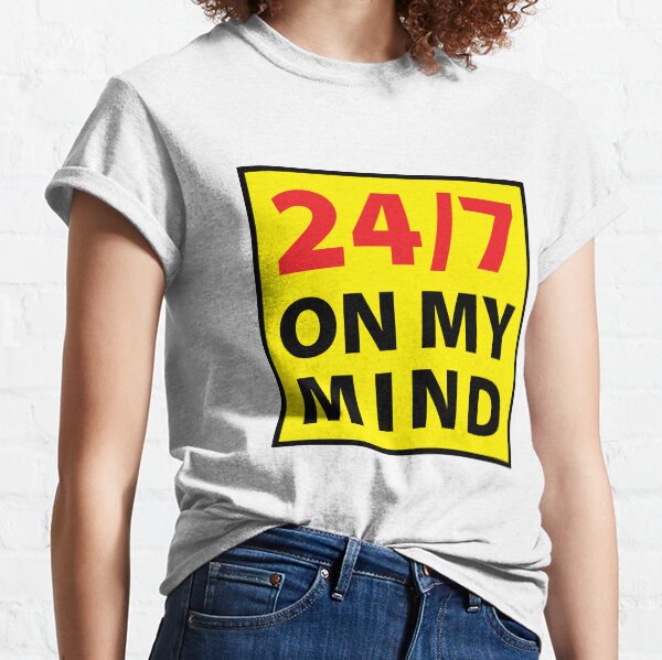 24/7 on my mind Classic T-Shirt