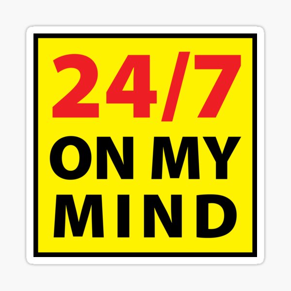 24/7 on my mind Sticker