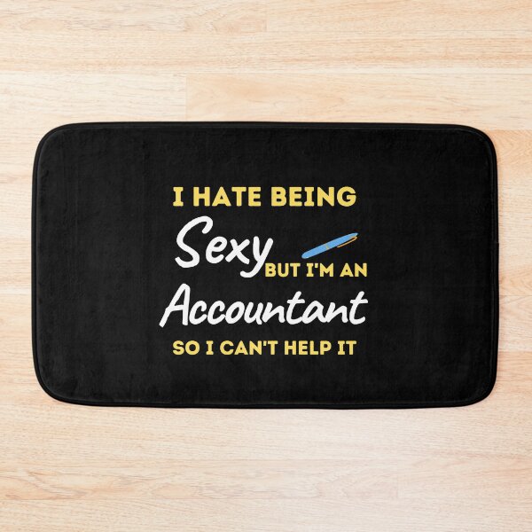 Item preview, I Hate Being Sexy But I'm An Accountant So I Can't Help It designed and sold by bifkee19.