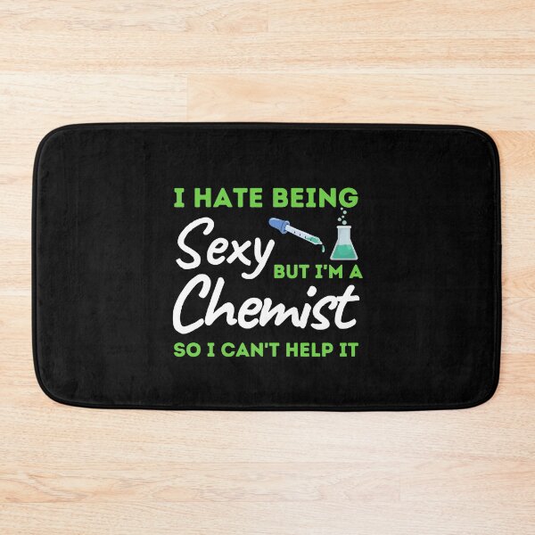 Item preview, I Hate Being Sexy But I'm A Chemist So I Can't Help It designed and sold by bifkee19.