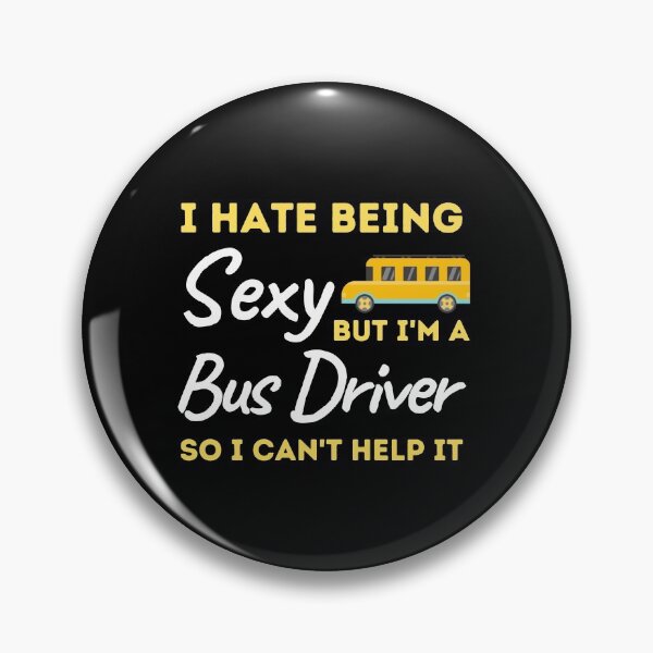 Item preview, I Hate Being Sexy But I'm A Bus Driver So I Can't Help It designed and sold by bifkee19.