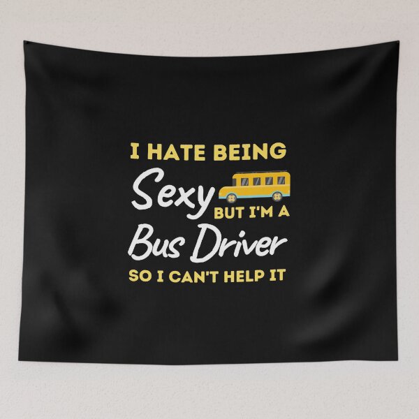 Item preview, I Hate Being Sexy But I'm A Bus Driver So I Can't Help It designed and sold by bifkee19.