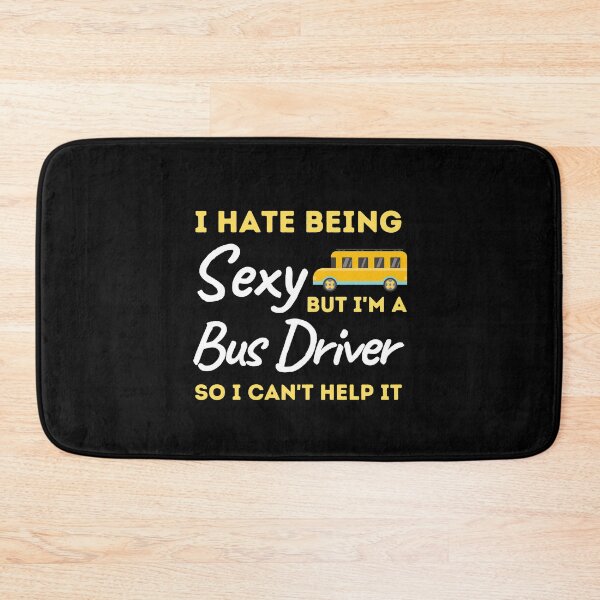Item preview, I Hate Being Sexy But I'm A Bus Driver So I Can't Help It designed and sold by bifkee19.