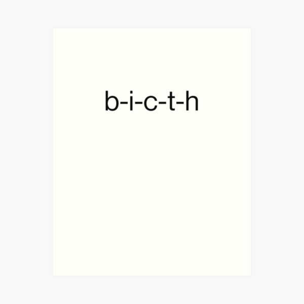 B-i-c-t-h Funny Meme Word Art Print