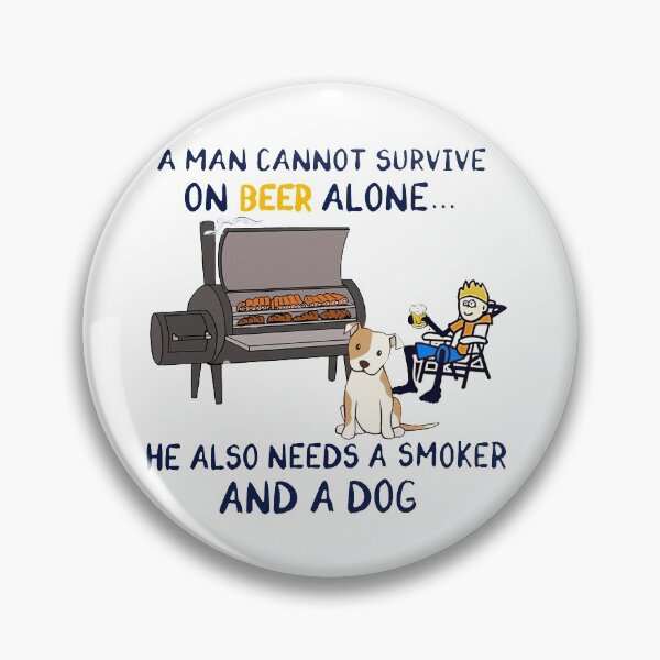 Item preview, A man cannot survive on beer alone He also needs a smoker and a dog designed and sold by EstherDuncan.