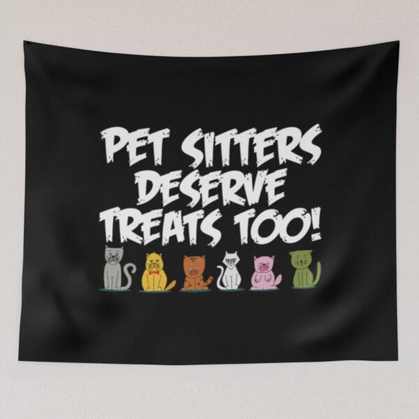 Item preview, Pet Sitters Deserve Treats Too designed and sold by TopDawgDesigns.