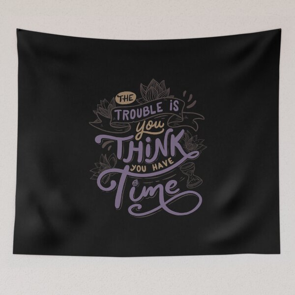 Item preview, The trouble is, you think you have time designed and sold by Tobe Fonseca®.