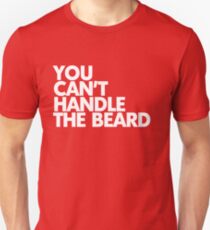 You can't handle the beard Unisex T-Shirt