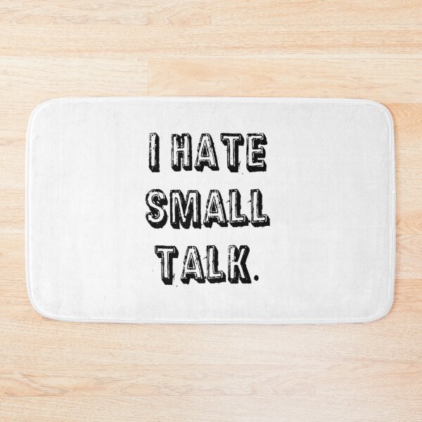 Item preview, I hate small talk designed and sold by Bexter97.
