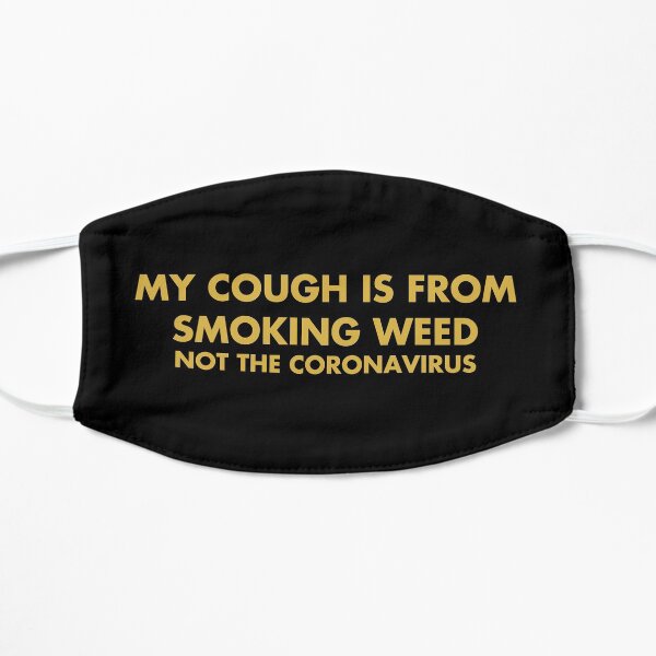 My cough is from smoking weed not the coronavirus Mask