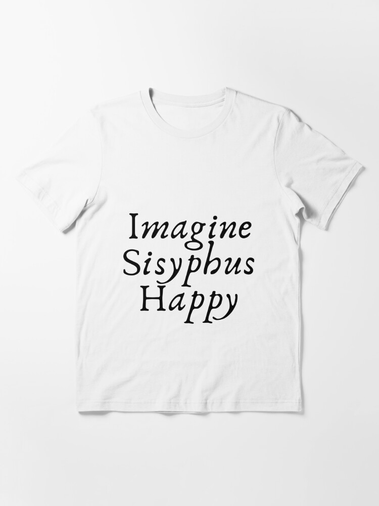 one must imagine sisyphus happy t shirt