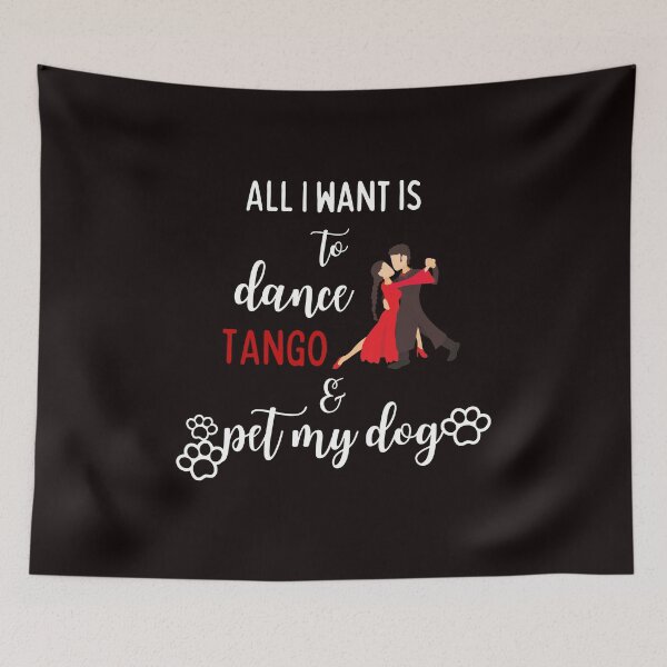 Item preview, All I want to do is to dance tango and pet my dog designed and sold by TallOne-apparel.