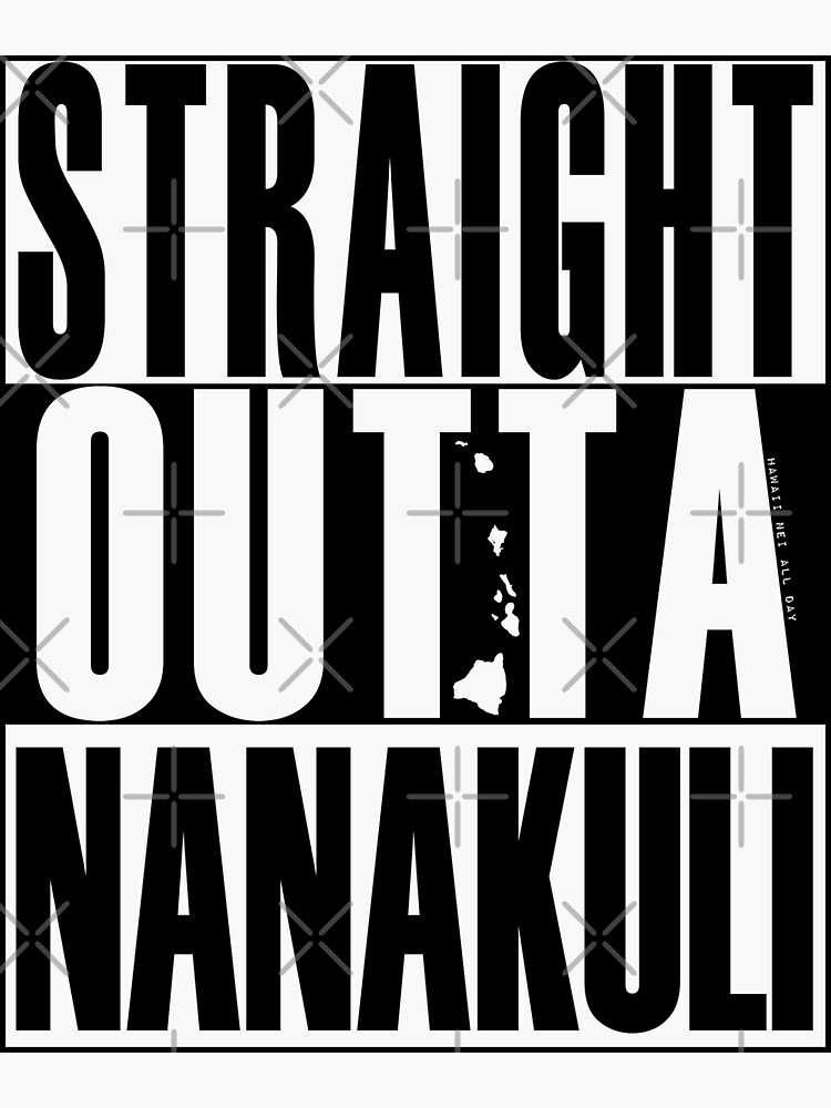 "Straight Outta Nanakuli (black) by Hawaii Nei All Day" Sticker for