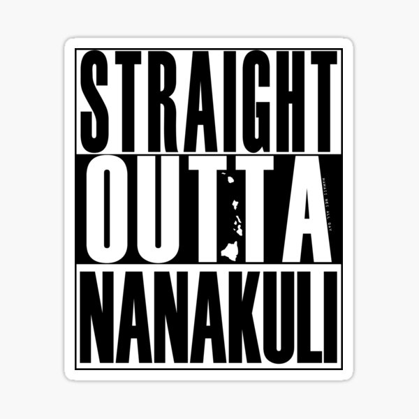 "Straight Outta Nanakuli (black) by Hawaii Nei All Day" Sticker for