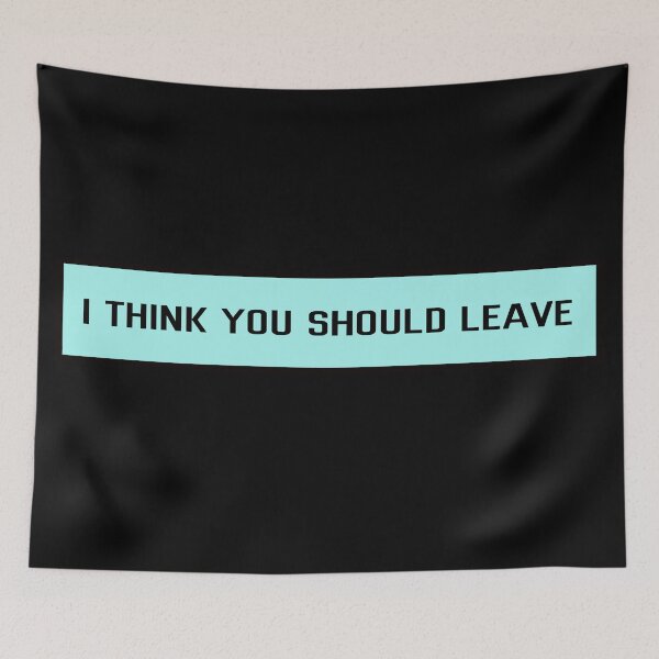 Item preview, I think you should leave | blue designed and sold by tripanthias.