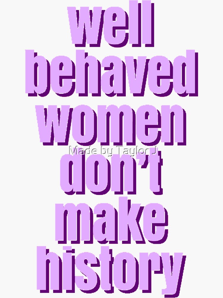 Well Behaved Women Dont Make History Sticker By Jeanstickershop