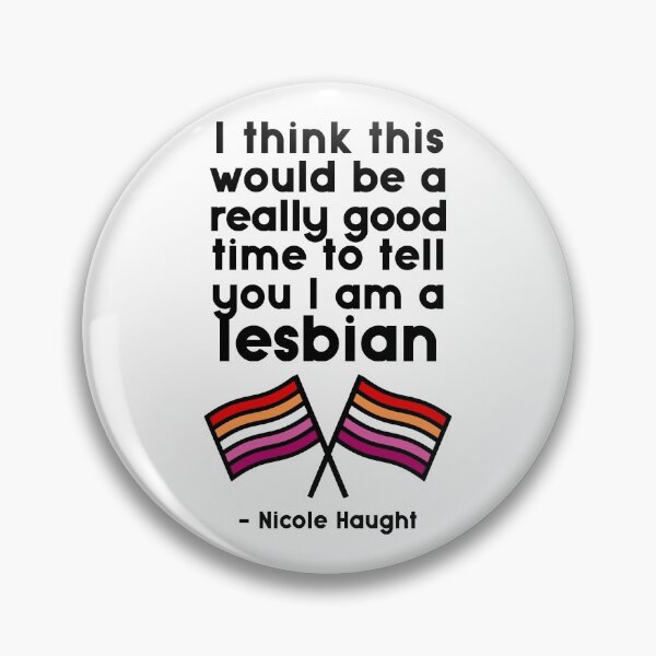 Item preview, Nicole Haught - I think this would be a really good time to tell you I am a lesbian designed and sold by dom e..
