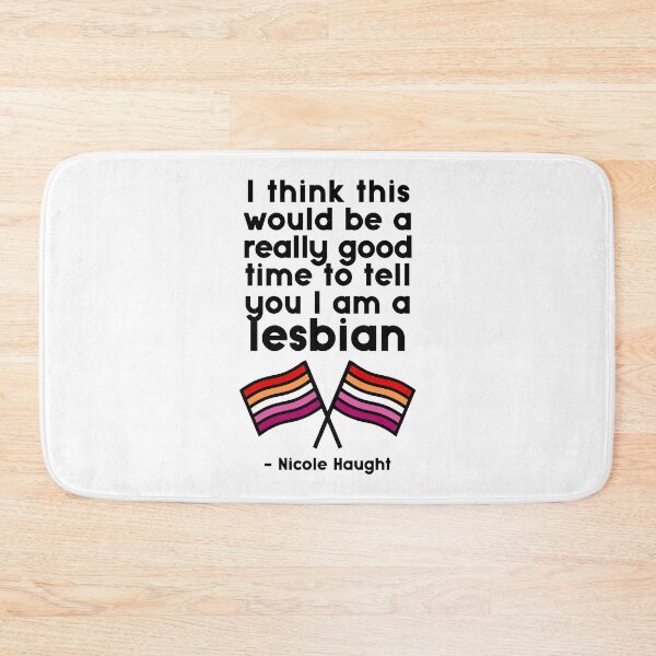 Item preview, Nicole Haught - I think this would be a really good time to tell you I am a lesbian designed and sold by dom e..