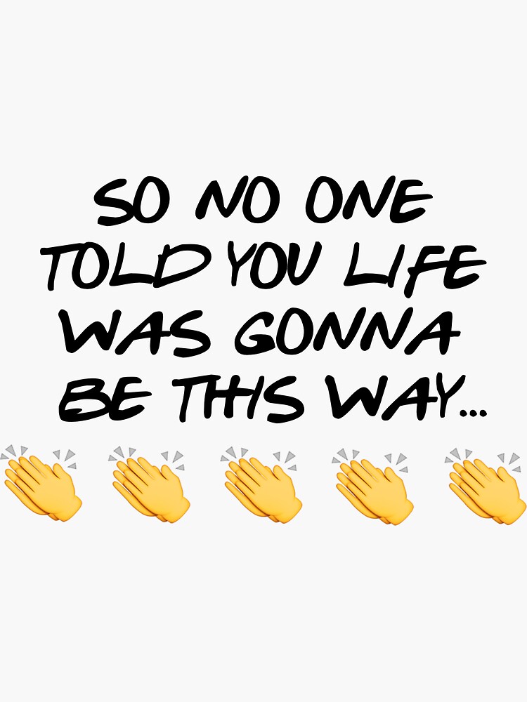 So No One Told You Life Was Gonna Be This Way Sticker By Sasha Grewal Redbubble