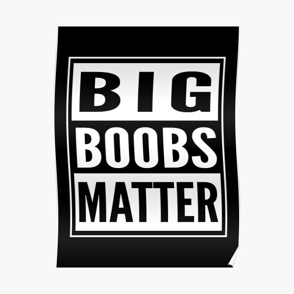 Big Boobs Matter Poster By Shirt Meme Redbubble 