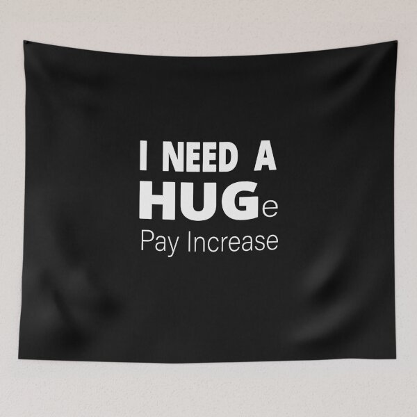 Item preview, I Need A HUGe pay increase  designed and sold by alikassi.