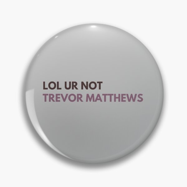 Item preview, lol ur not trevor matthews designed and sold by alanaf1.