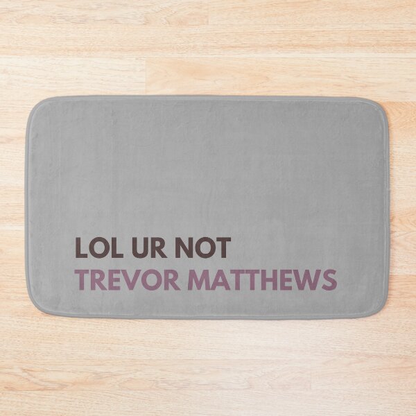 Item preview, lol ur not trevor matthews designed and sold by alanaf1.